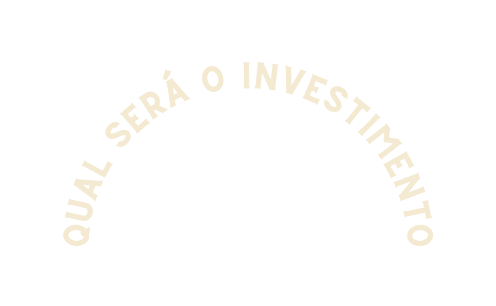 qUAL SERÁ O INVESTIMENTO
